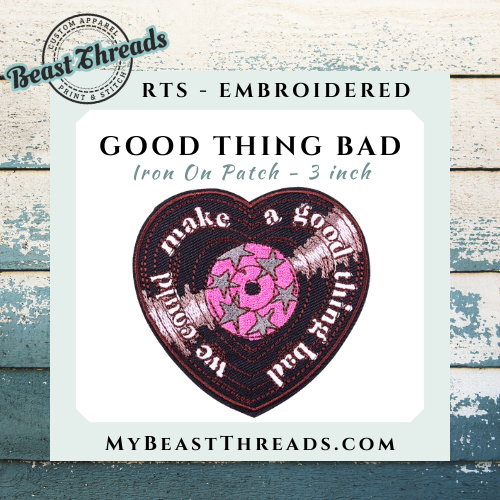 Make Good Thing Bad Embroidered Patch - RTS