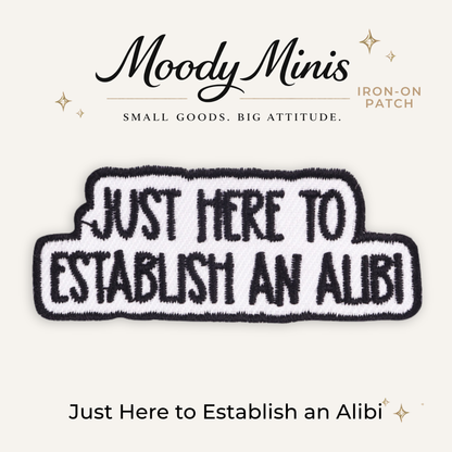Just Here to Establish an Alibi Embroidered Patch