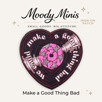 Make Good Thing Bad Embroidered Patch - RTS