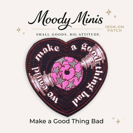 Make Good Thing Bad Embroidered Patch - RTS