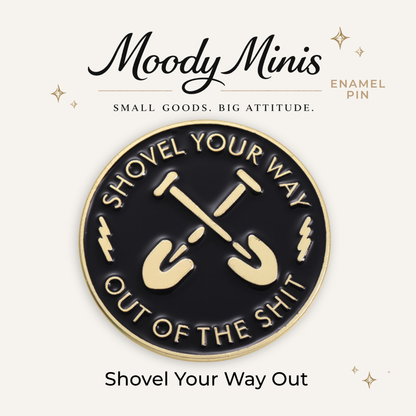 Shovel Your Way Out Enamel Pin