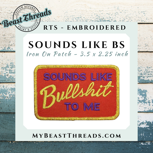 Sounds Like BS Embroidered Patch- RTS