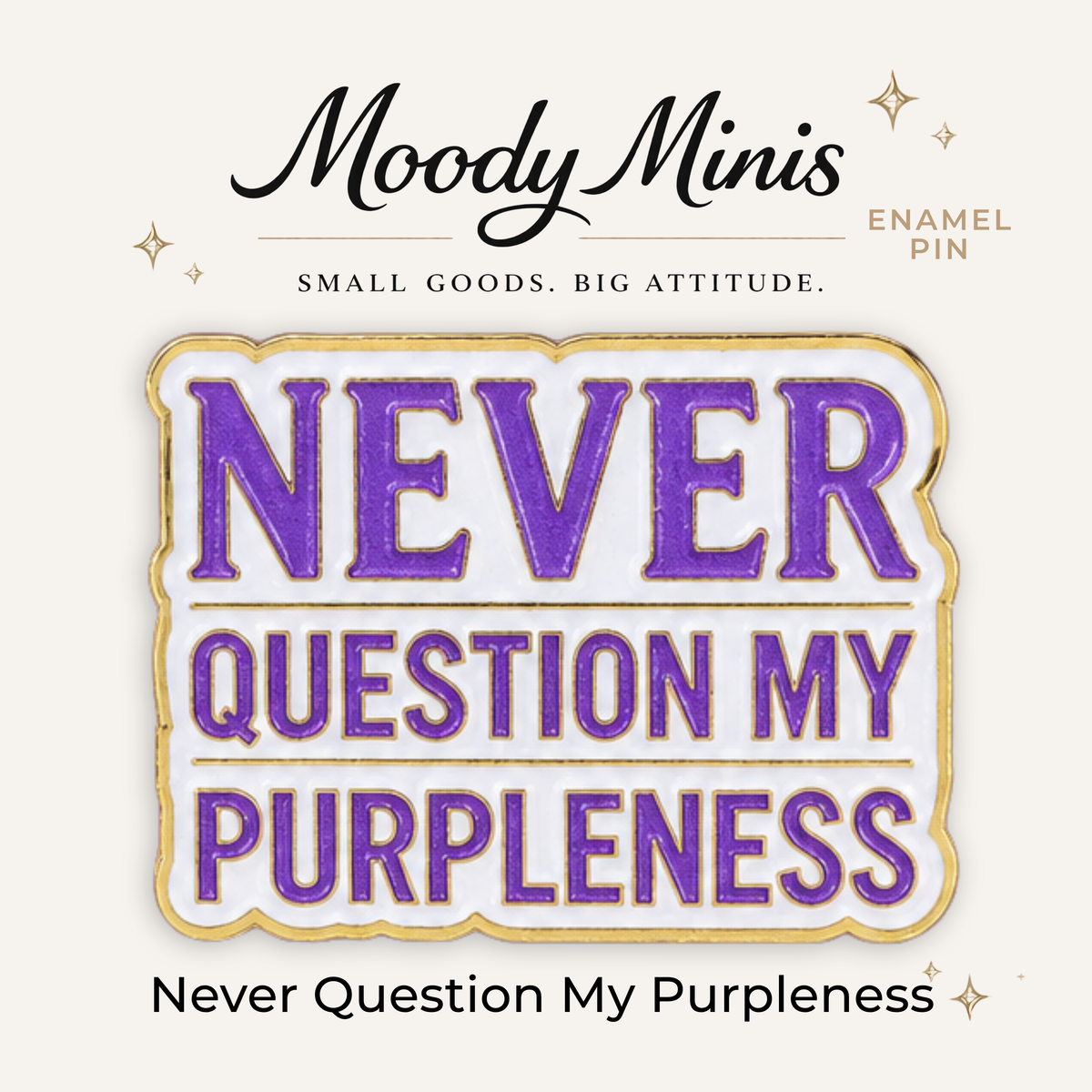 Never Question My Purpleness Enamel Pin