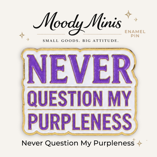 Never Question My Purpleness Enamel Pin