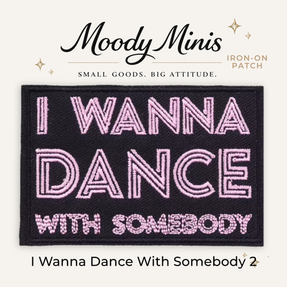 I Just Wanna Dance With Somebody 2 Embroidered Patch