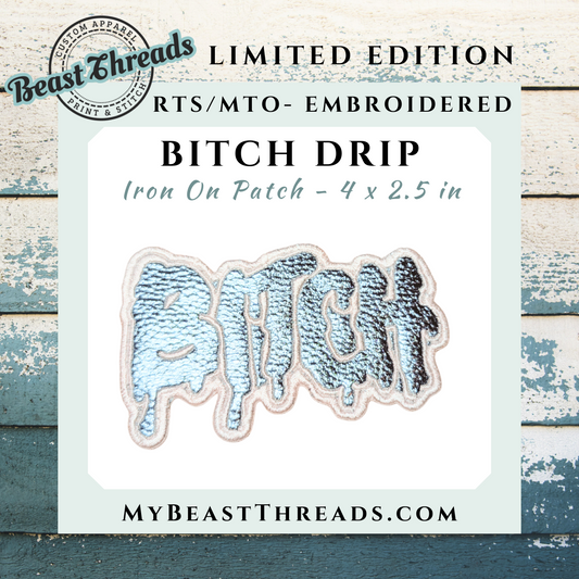 Bitch Drip Embroidered Patch - RTS/MTO