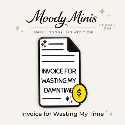 Invoice for Wasting My Time Enamel Pin