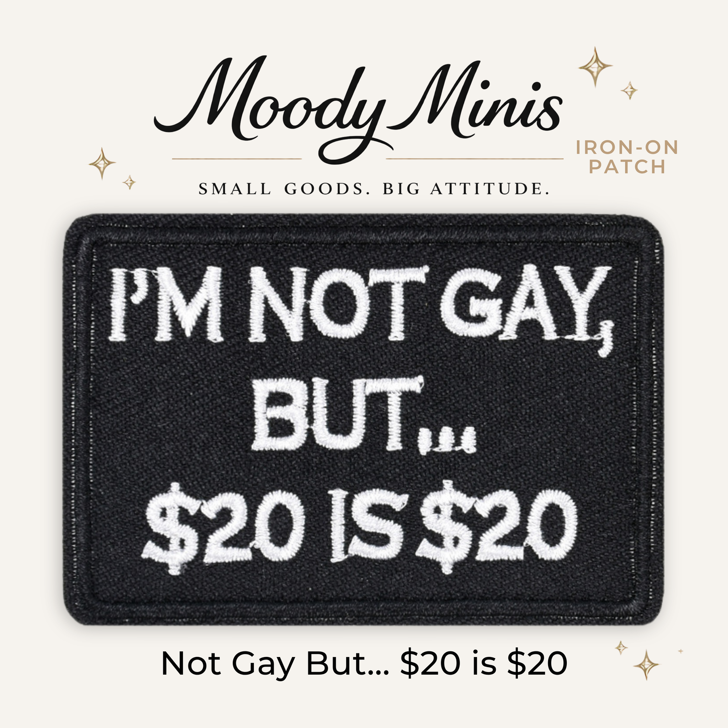 Not Gay But..$20 is $20 Embroidered Patch