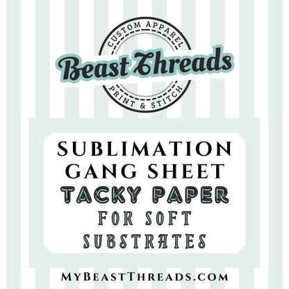 Custom Sublimation Gang Sheet - TACKY - For Soft Substrates!