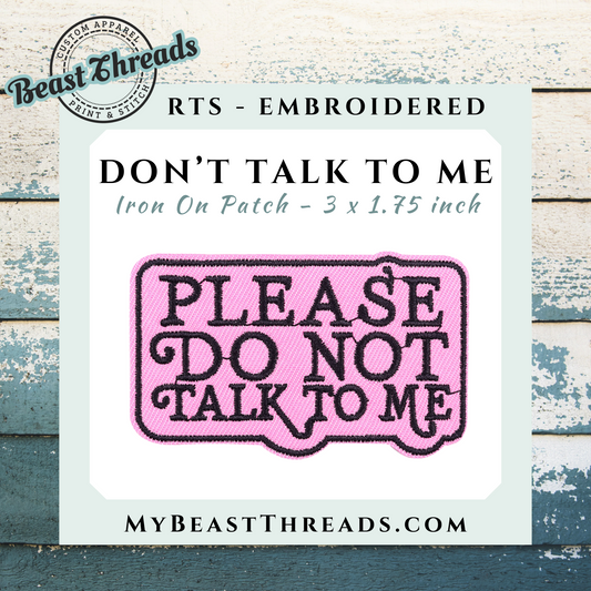Don't Talk to Me Embroidered Patch - RTS