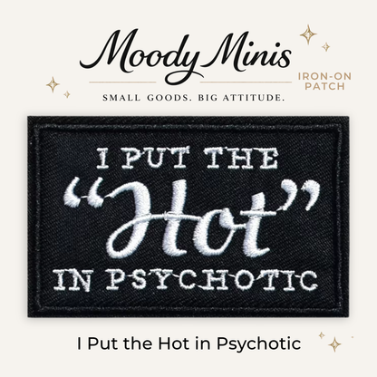 I Put the Hot in Psychotic Embroidered Patch