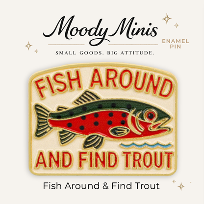 Fish Around & Find Trout Enamel Pin