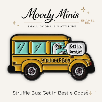 Struggle Bus Get In Bestie Goose Enamel Pin