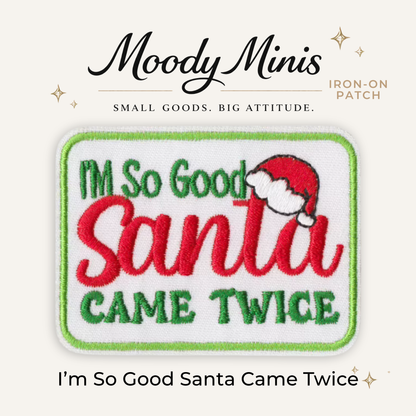 I'm So Good Santa Came Twice Embroidered Patch