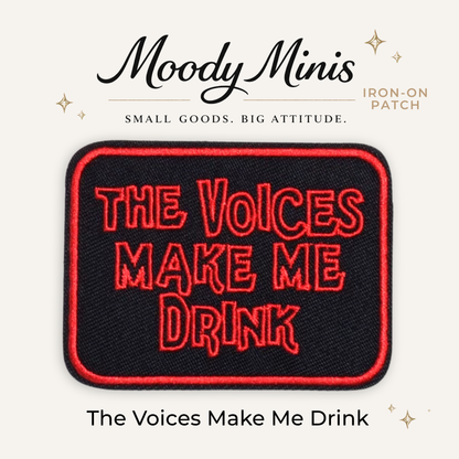 The Voices Make Me Drink Embroidered Patch