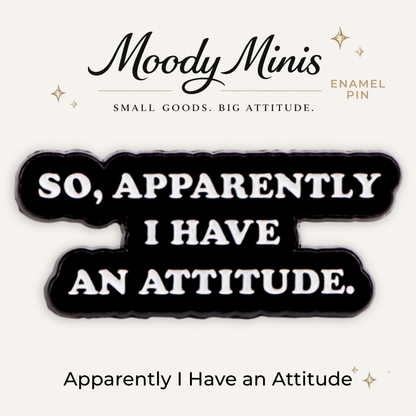 So Apparently I Have an Attitude Enamel Pin