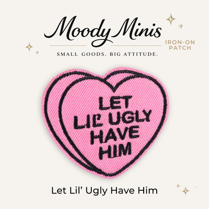 Let Lil' Ugly Have Him Embroidered Patch- RTS