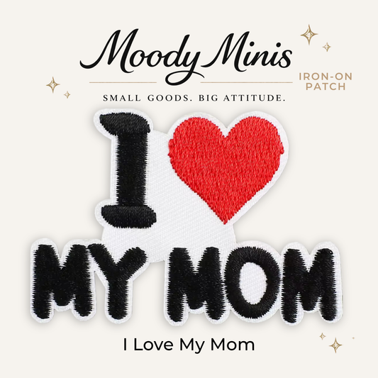I Love My Mom Embroidered Patch