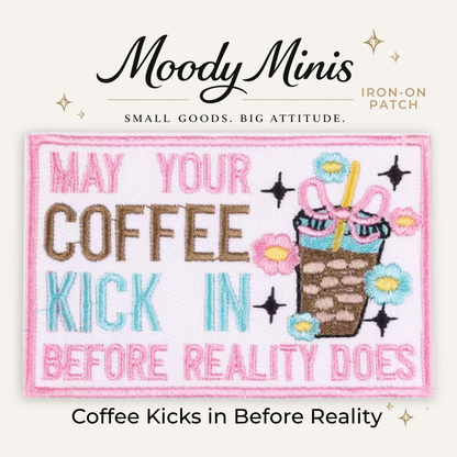 Coffee Kicks in Before Reality Embroidered Patch