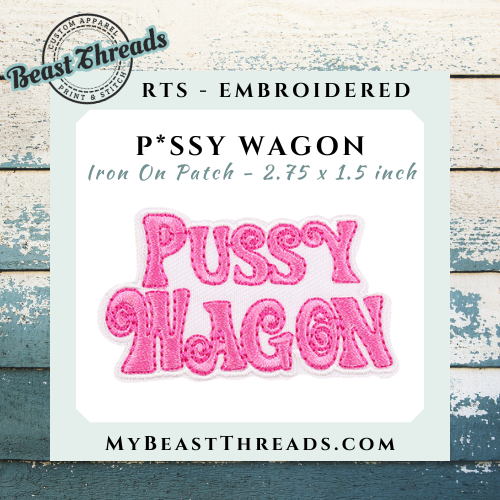 P*ssy Wagon Embroidered Patch - RTS
