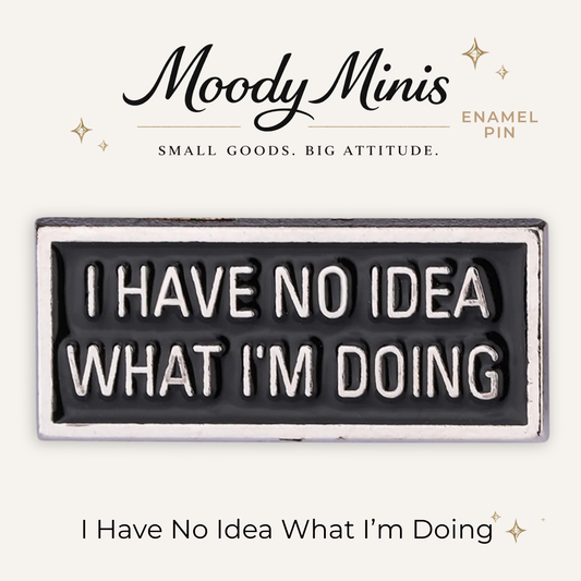 I Have No Idea What I'm Doing Enamel Pin