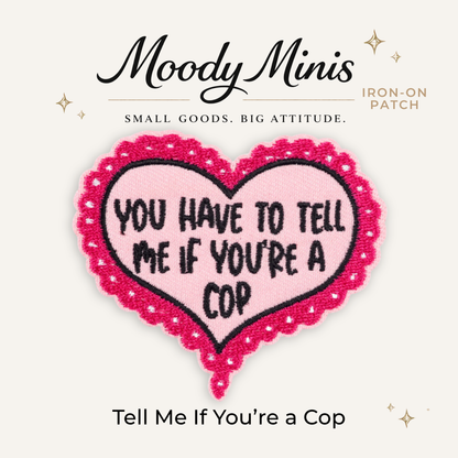 You Have to Tell Me if You're a Cop Embroidered Patch