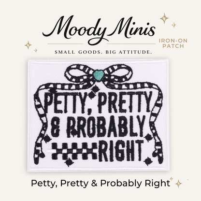 Petty, Pretty & Probably Right Embroidered Patch