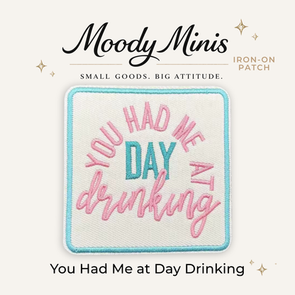 You Had Me at Day Drinking Embroidered Patch
