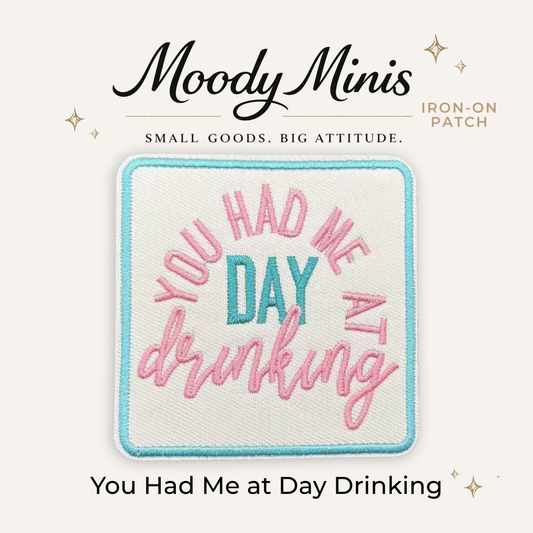 You Had Me at Day Drinking Embroidered Patch