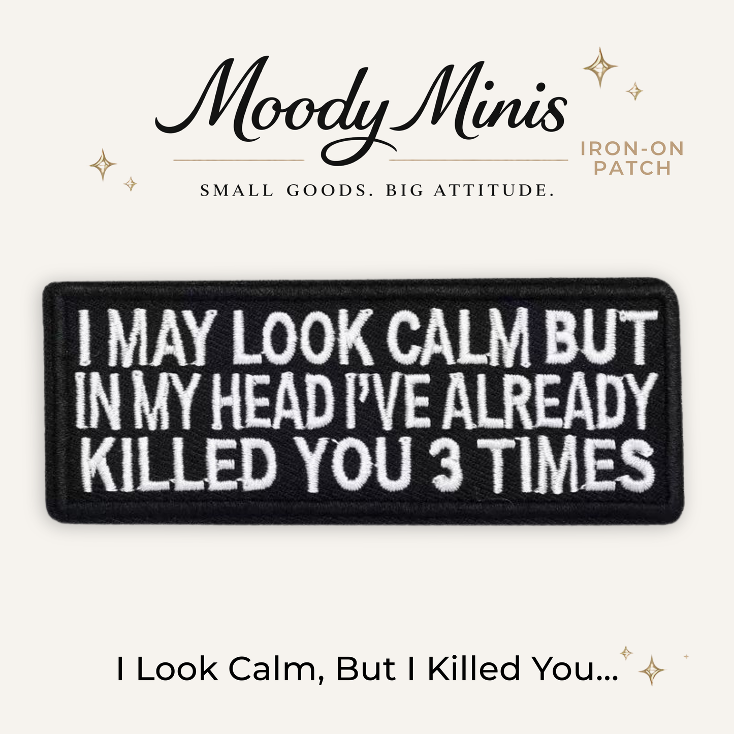 I Look Calm But I Killed You Embroidered Patch