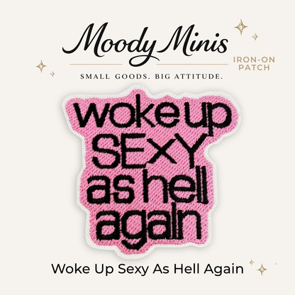 Woke Up Sexy As Hell Again Embroidered Patch