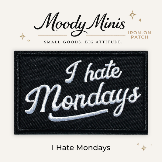 I Hate Mondays Embroidered Patch- RTS