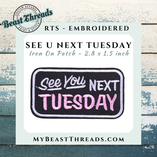 See U Next Tuesday Embroidered Patch
