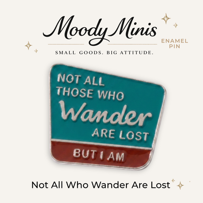 Not All Who Wander Are Lost: But I Am Enamel Pin