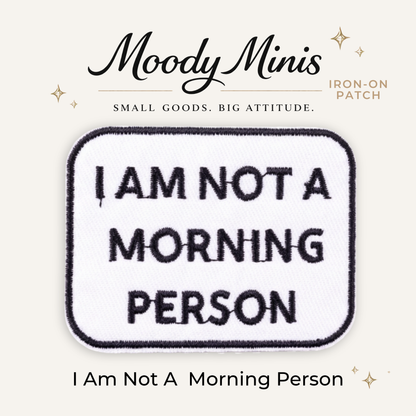 I Am Not A Morning Person Embroidered Patch