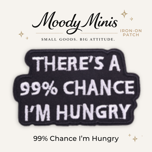 99% I'm Hungry Embroidered Patch- RTS