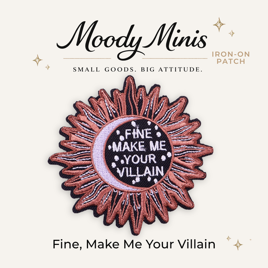 Fine, Make Me Your Villain Embroidered Patch