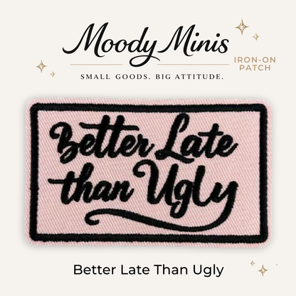 Better Late Than Ugly Embroidered Patch