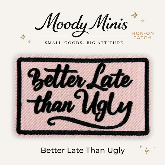 Better Late Than Ugly Embroidered Patch