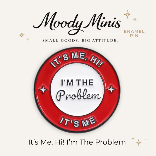 It's Me, Hi! I'm The Problem Enamel Pin