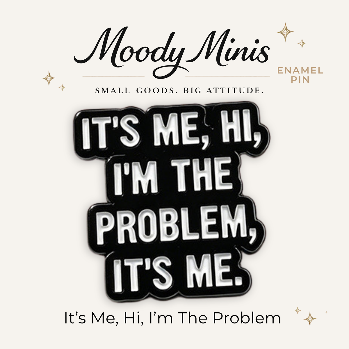 It's Me, Hi, I'm The Problem Enamel Pin