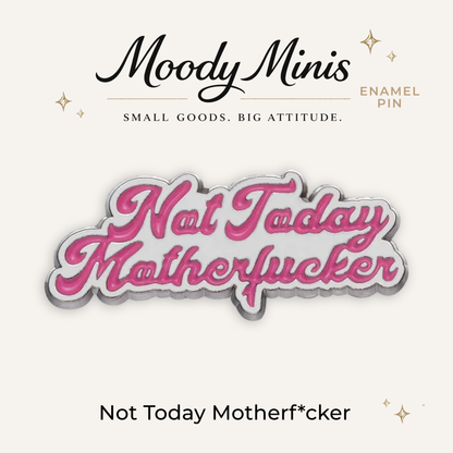 Not Today Motherf*cker Enamel Pin