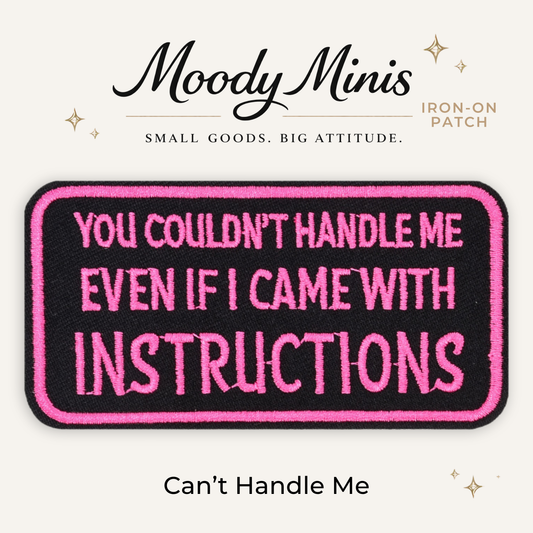 Can't Handle Me Embroidered Patch- RTS