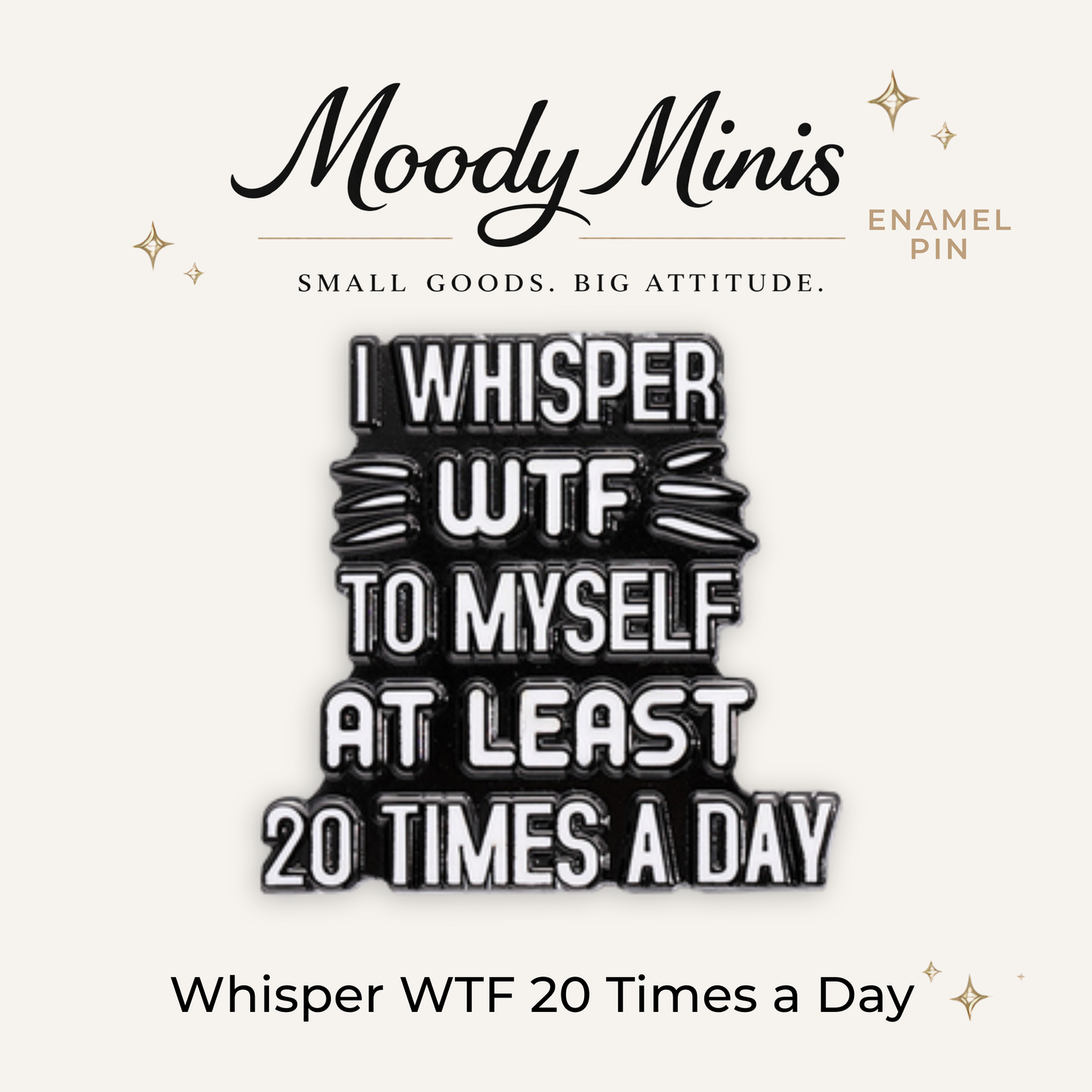 I Whisper WTF 20 Times Daily Enamel Pin