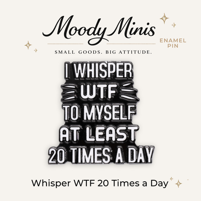 I Whisper WTF 20 Times Daily Enamel Pin