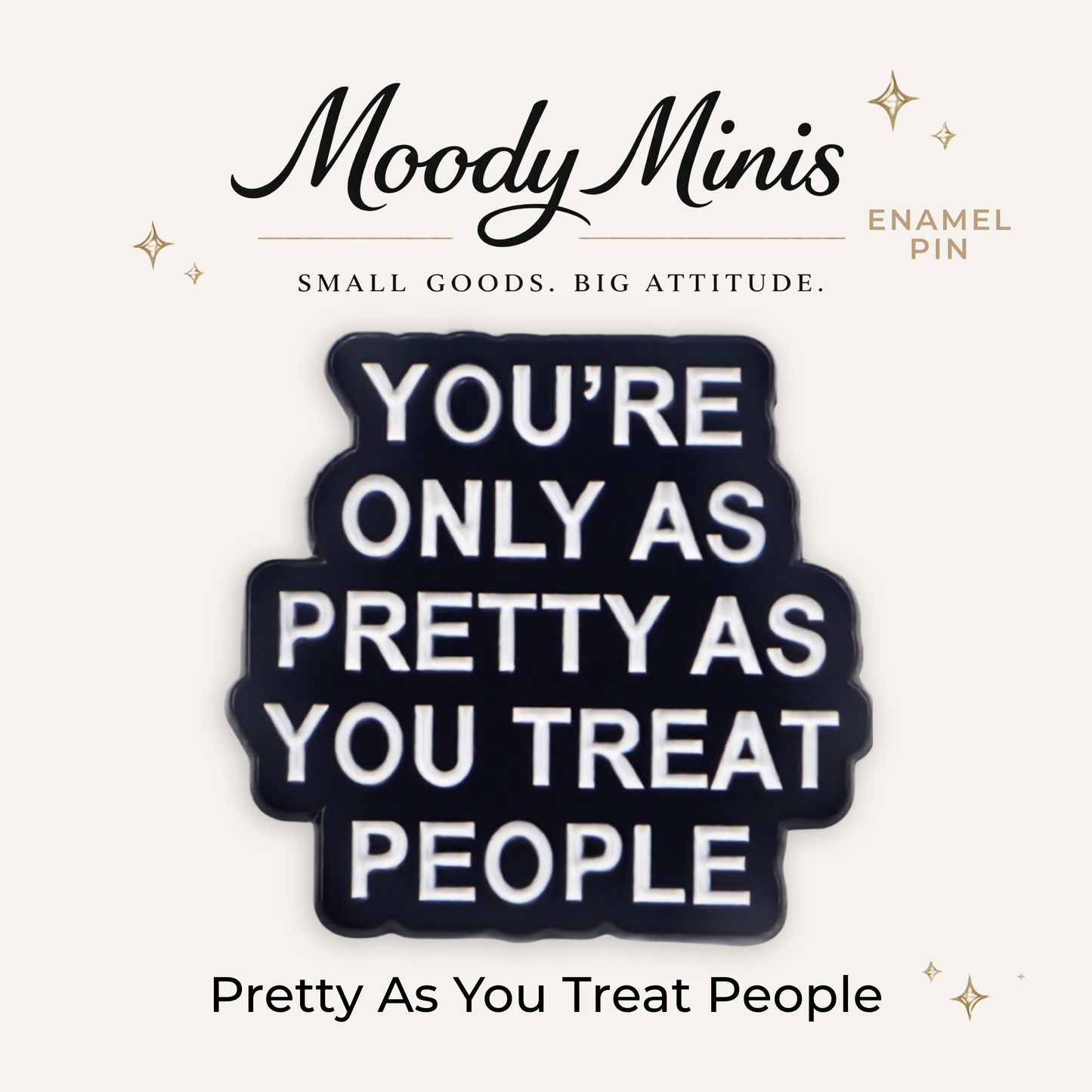 Only As Pretty As You Treat People Enamel Pin