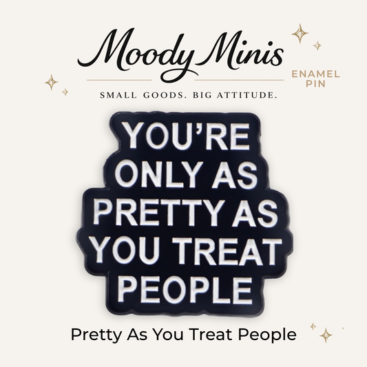 Only As Pretty As You Treat People Enamel Pin