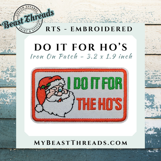 I Do it For the Ho's Embroidered Patch- RTS