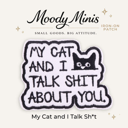 My Cat and I Talk Shit About You Embroidered Patch