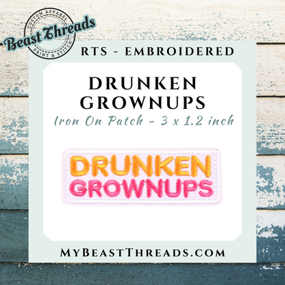 Drunken Grownups Embroidered Patch- RTS